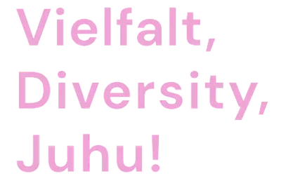 Vielfalt, Diversity, Juhu!